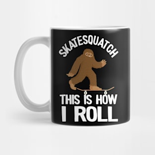 Skatesquatch This Is How I Roll Funny Skateboard Mug